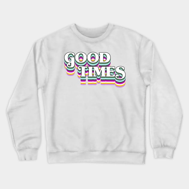 Good Times! Crewneck Sweatshirt by Xanaduriffic